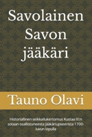 Savolainen Savon jääkäri: Historiallinen seikkailukertomus Kustaa III: n sotaan osallistuneesta jääkäriupseerista 1700-luvun lopulla 9529476264 Book Cover