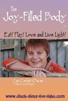 Joy-Filled Body, Eat! Play! Love and Live Light! 0615188966 Book Cover