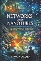 NETWORKS AND NANOTUBES: TEN STORIES INSPIRED BY THE NOBEL PRIZE IN CHEMISTRY LAUREATES, 2000 TO 2009 (The Nobel Chemistry Stories: A Decade-by-Decade Short Story Series) B0H78C3VD9 Book Cover