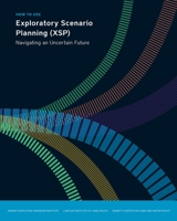 How to Use Exploratory Scenario Planning (Xsp): Navigating an Uncertain Future 155844405X Book Cover