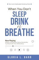 When You Don’t Sleep, Drink or Breathe: Historical, Shocking Short Stories Showing Why You Should Listen To Dr. Michael Breus B0DPN7J4M1 Book Cover