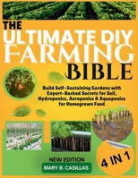 The Ultimate DIY Farming Bible: Build Self-Sustaining Gardens with Expert-Backed Secrets for Soil, Hydroponics, Aeroponics and Aquaponics for Homegrown Food. (Do It Yourself Living Series) B0FJLTP3NV Book Cover