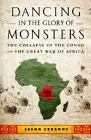 Dancing in the Glory of Monsters: The Collapse of the Congo and the Great War of Africa 1610391071 Book Cover