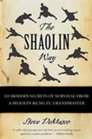 The Shaolin Way: 10 Modern Secrets of Survival from a Shaolin Grandmaster 0060574577 Book Cover
