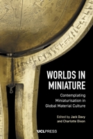 Worlds in Miniature: Contemplating Miniaturisation in Global Material Culture 1013293584 Book Cover