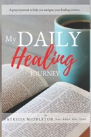 My Daily Healing Journey: a prayer journal to help you navigate your healing journey 0578639890 Book Cover