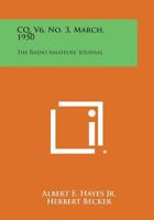 CQ, V6, No. 3, March, 1950: The Radio Amateurs' Journal 1258703491 Book Cover