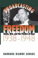Broadcasting Freedom: Radio, War, and the Politics of Race, 1938-1948 (The John Hope Franklin Series in African American History and Culture) 0807848042 Book Cover