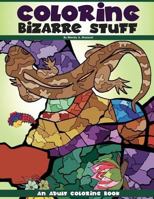 Coloring Bizarre Stuff: An Adult Coloring Book (Volume 1) 1977513026 Book Cover