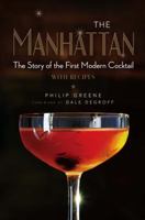 The Manhattan: The Story of the First Modern Cocktail with Recipes 1454918314 Book Cover