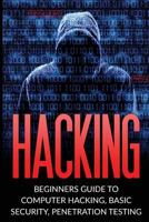 Hacking: Beginner’s Guide to Computer Hacking, Basic Security, Penetration Testing (Hacking, How to Hack, Penetration Testing, Basic security, Computer Hacking) 1533258074 Book Cover