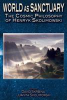 World as Sanctuary: The Cosmic Philosophy of Henryk Skolimowski 1517145848 Book Cover