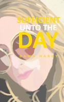 Sufficient Unto the Day B0BKCJMYFS Book Cover