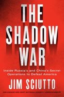 The Shadow War: Inside Russia's and China's Secret Operations to Defeat America 0062853643 Book Cover