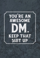 You're An Awesome DM. Keep That Shit Up: College Ruled Role Playing Gamer Paper: RPG Journal Gag Gift for DMs 1711256854 Book Cover