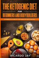 The Ketogenic Diet for Beginners and Bodybuilders : A Complete Guide to the World of Keto Dieting 172666659X Book Cover