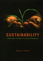 Sustainability: A Philosophy of Adaptive Ecosystem Management 0226595218 Book Cover