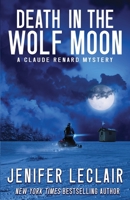 Death In The Wolf Moon: A Claude Renard Mystery (The Claude Renard Mysteries) 173360846X Book Cover