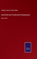 Geschichte des Preußischen Königshauses: Erster Theil 337507574X Book Cover