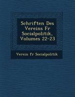 Schriften Des Vereins Fur Socialpolitik, Volumes 22-23 1249686814 Book Cover