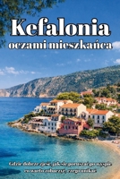 Kefalonia oczami mieszkanca: Przewodnik po greckiej wyspie - Najlepsze plaze, restauracje i ukryte miejsca z perspektywy Polaka mieszkajacego na wyspie (Polish Edition) 8397970312 Book Cover