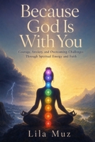 Because God Is With You: Courage, Anxiety, and Overcoming Challenges Through Spiritual Energy and Faith (Series Book 2) B0HHYSLDCS Book Cover
