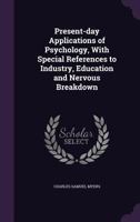 Present-Day Applications of Psychology, with Special References to Industry, Education and Nervous Breakdown 1172328811 Book Cover