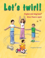 Let´s twirl!: Angles and degrees? Give them a spin! B0FRXTJKZ3 Book Cover