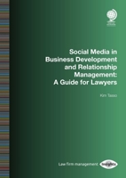 Social Media in Business Development and Relationship Management: A Guide for Lawyers 1787422364 Book Cover