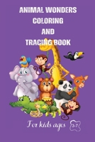 Animal wonders coloring and tracing book: For kids ages three to seven B0CM3YWQGL Book Cover