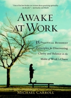 Awake at Work: 35 Practical Buddhist Principles for Discovering Clarity and Balance in the Midst of Work's Chaos 1590302729 Book Cover