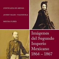 Imagenes del Segundo Imperio Mexicano 1864 - 1867 1463345968 Book Cover