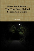 Never Back Down the True Story Behind Sensei Ron Collins 1312949252 Book Cover