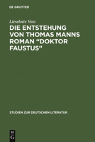 Die Entstehung Von Thomas Manns Roman Doktor Faustus: Dargestellt Anhand Von Unveröffentlichten Vorarbeiten 348418034X Book Cover