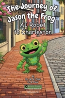 Journey of Jason the Frog AI Robot to Charleston 1971794228 Book Cover