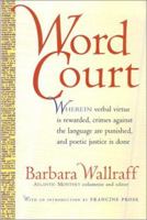 Word Court: Wherein Verbal Virtue Is Rewarded, Crimes Against the Language Are Punished, and Poetic Justice Is Done 0156011182 Book Cover