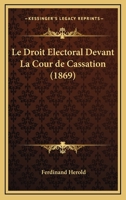 Le Droit Electoral Devant La Cour De Cassation (1869) 114596320X Book Cover
