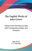 The English Works Of John Gower: Edited From The Manuscripts, With Introduction, Notes And Glossary 1432526227 Book Cover