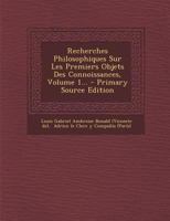 Recherches Philosophiques Sur Les Premiers Objets Des Connoissances Morales, Volume 1... 2329392648 Book Cover