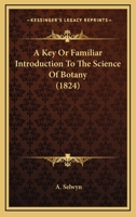 A Key Or Familiar Introduction To The Science Of Botany 1120120292 Book Cover