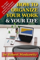 How To Organize Your Work and Your Life: The Classic Work on Productivity and Success, Now Fully Updated, Revised, and Expanded for the 21st Century B08BDWYPYD Book Cover