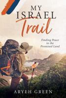 My Israel Trail: Finding Peace in the Promised Land 1462122019 Book Cover