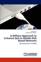 A Diffserv Approach to Enhance QoS in Mobile IPv6 Based Networks 3847324020 Book Cover