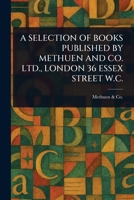 A Selection of Books Published by Methuen and Co. Ltd., London 36 Essex Street W.C. 1023150468 Book Cover