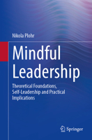 Mindful Leadership: Theoretical Foundations, Self-Leadership, and Practical Implications 3658482990 Book Cover