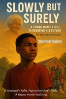 Slowly But Surely: A Young Man’s Fight to Redefine His Future B0FVT2P85L Book Cover