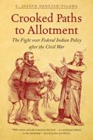 Crooked Paths to Allotment: The Fight over Federal Indian Policy after the Civil War 146961751X Book Cover