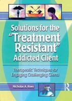 Solutions for the Treatment Resistant Addicted Client 0789011212 Book Cover