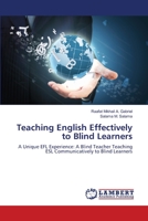 Teaching English Effectively to Blind Learners: A Unique EFL Experience: A Blind Teacher Teaching ESL Communicatively to Blind Learners 3659398969 Book Cover