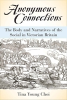 Anonymous Connections: The Body and Narratives of the Social in Victorian Britain 0472119729 Book Cover